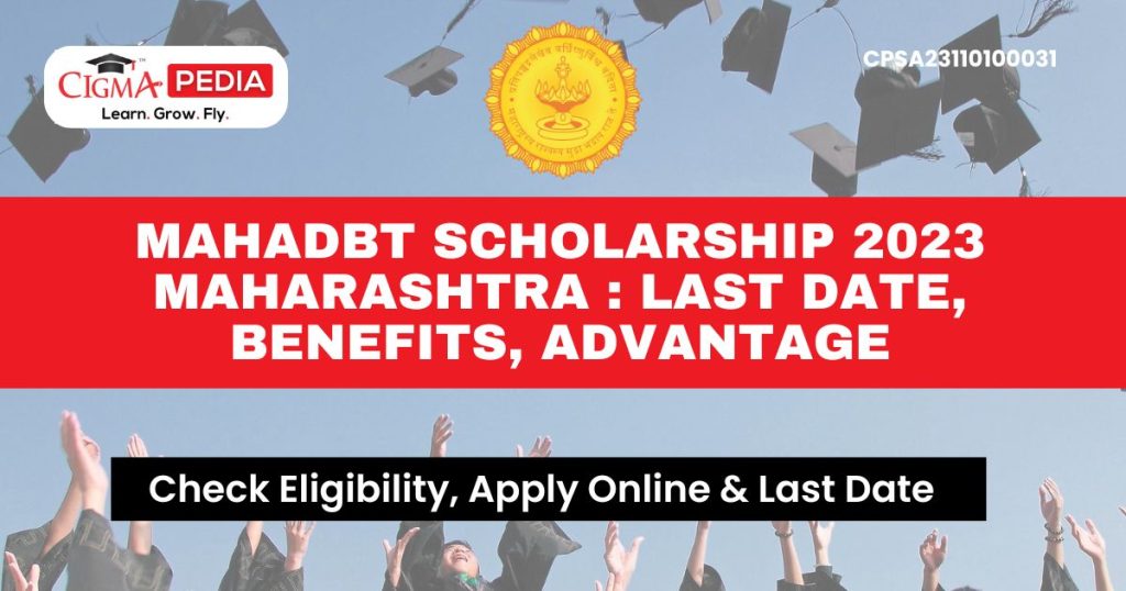 MahaDBT Scholarship 2024 Maharashtra Last Date, Benefits, Advantage