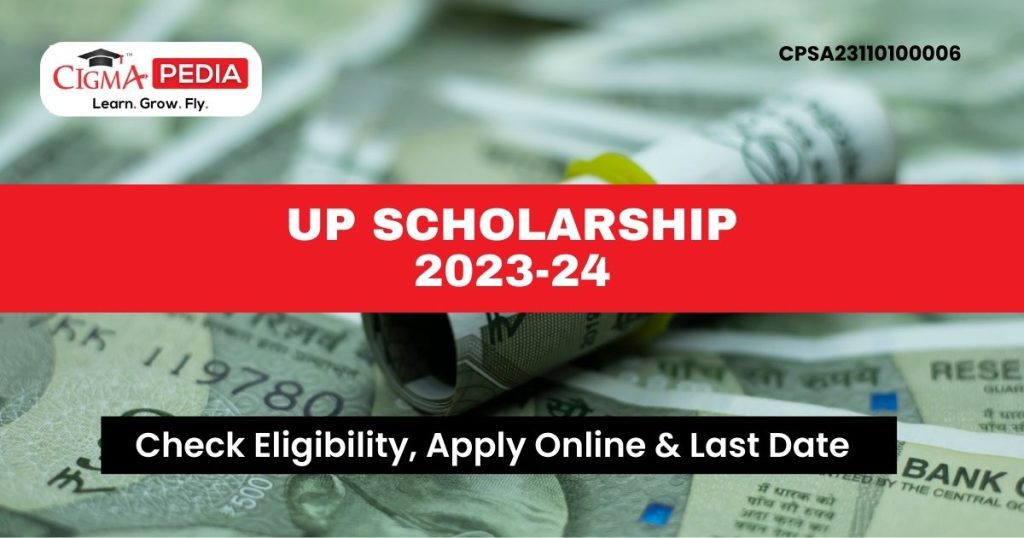 UP Scholarship 2024 - Cigma pedia Scholarships, National Overseas Scholarship, Buddy4study, Vidyasaarathi, NSP, Global Scholarships blog 1