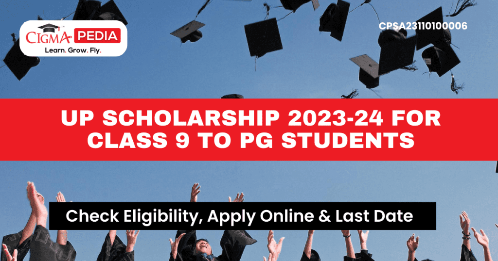 UP Scholarship 2024 - Cigma pedia Scholarships, National Overseas Scholarship, Buddy4study, Vidyasaarathi, NSP, Global Scholarships blog 2