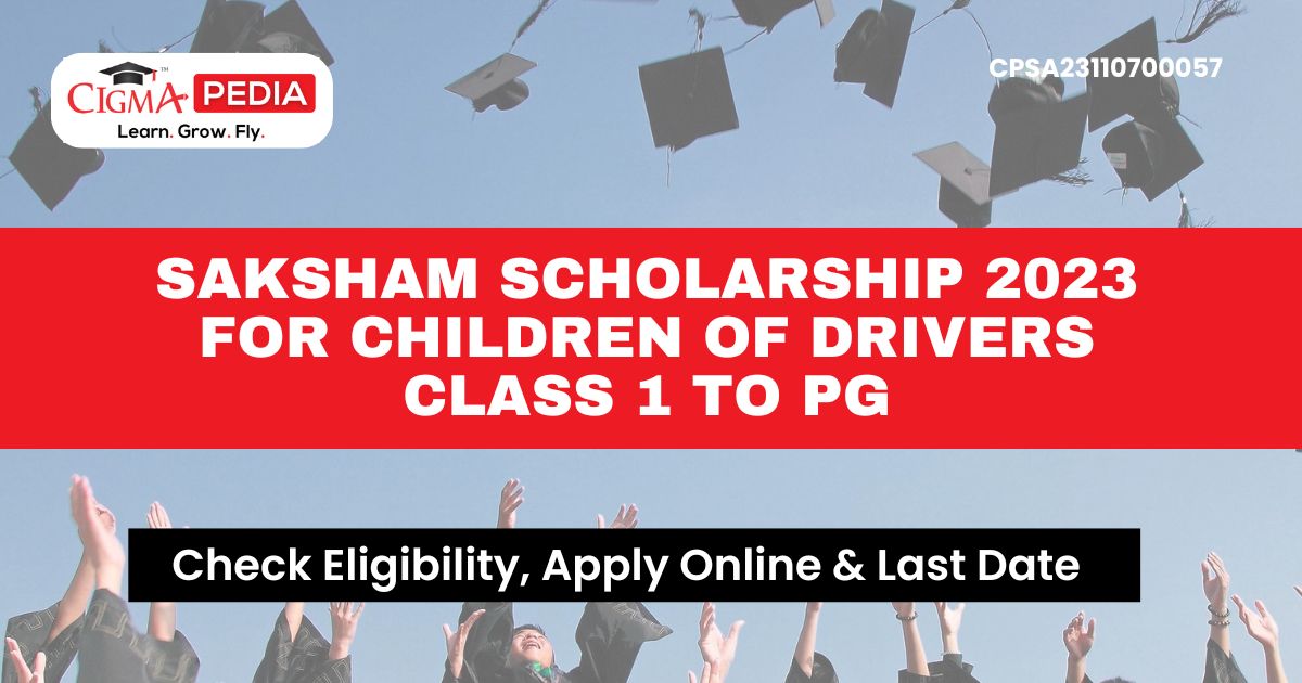 Saksham Scholarship 2023 for Children of Drivers Class 1 to PG