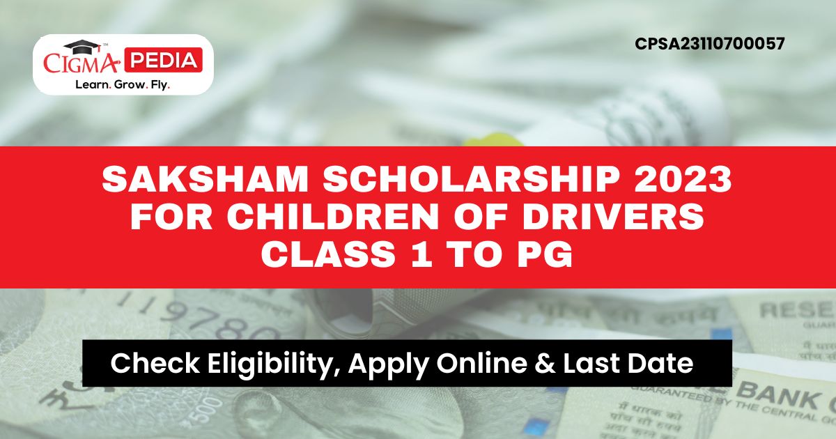 Saksham Scholarship 2023 for Children of Drivers Class 1 to PG