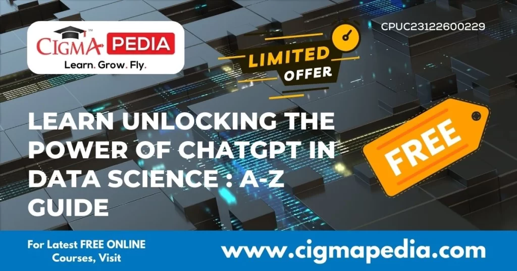 Learn Unlocking the Power of ChatGPT in Data Science A-Z Guide