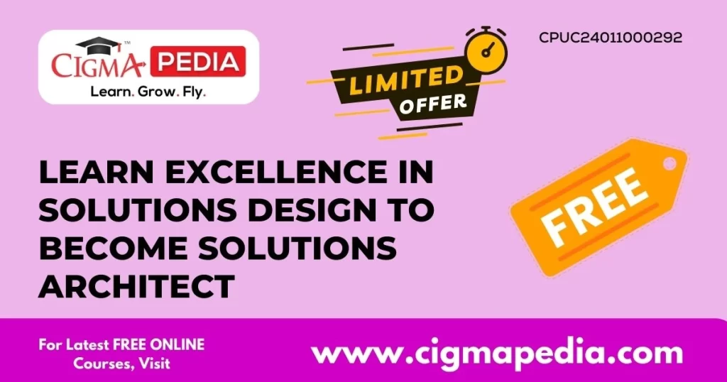 Learn Excellence in Solutions Design to become Solutions Architect