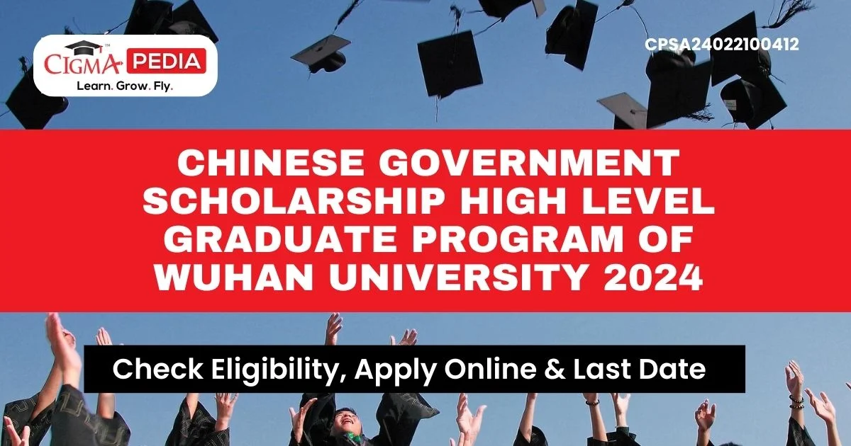 Chinese Government Scholarship High Level Graduate Program of Wuhan University 2024