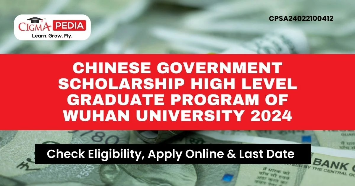 Chinese Government Scholarship High Level Graduate Program of Wuhan University 2024
