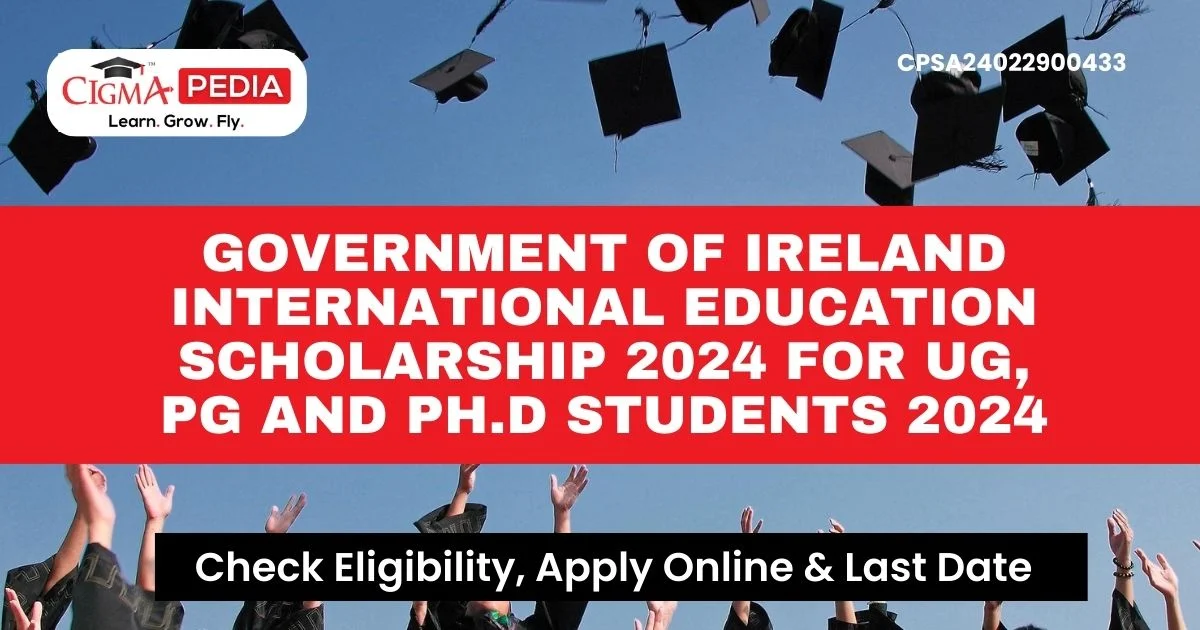 Government of Ireland International Education Scholarship 2024 for UG, PG and Ph.D Students 2024