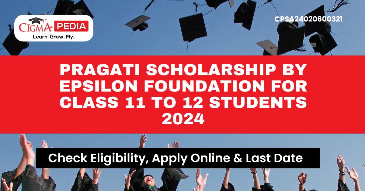 Pragati Scholarship by Epsilon Foundation for Class 11 to 12 Students 2024