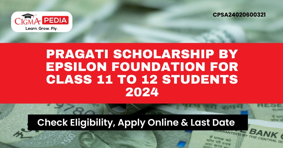 Pragati Scholarship by Epsilon Foundation for Class 11 to 12 Students 2024