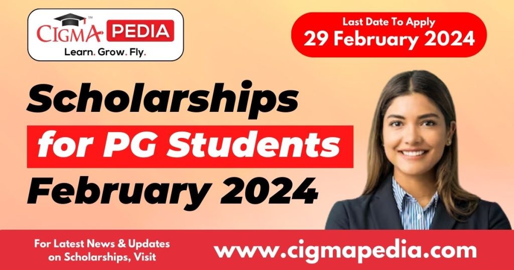 Scholarships for PG Students February 2024 www.cigmapedia.com