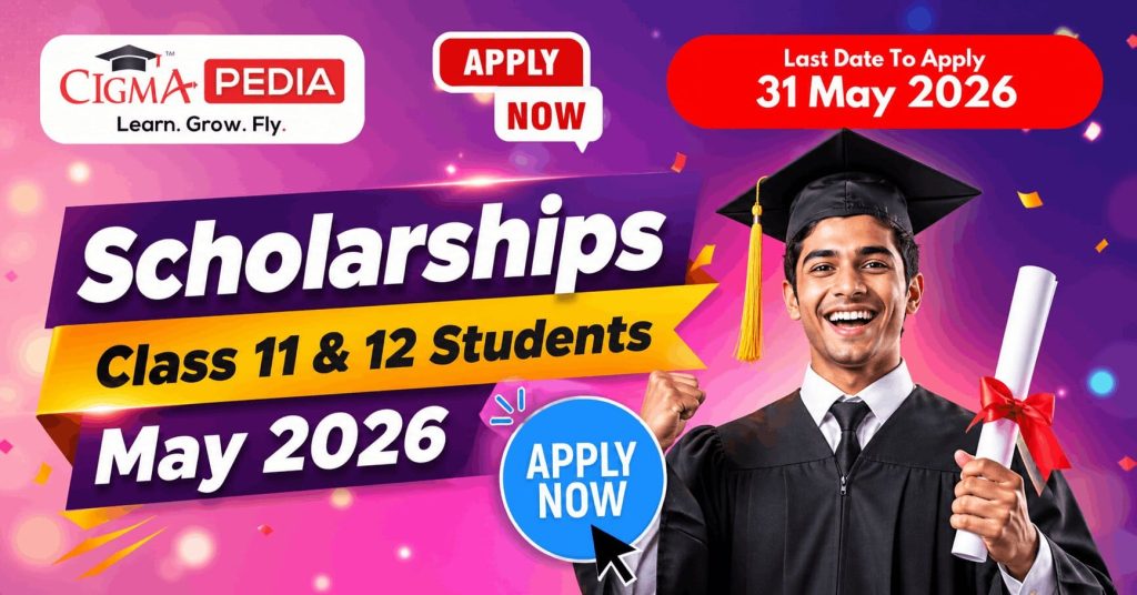 Top Scholarships for Class 11 and 12 Students in May 2026