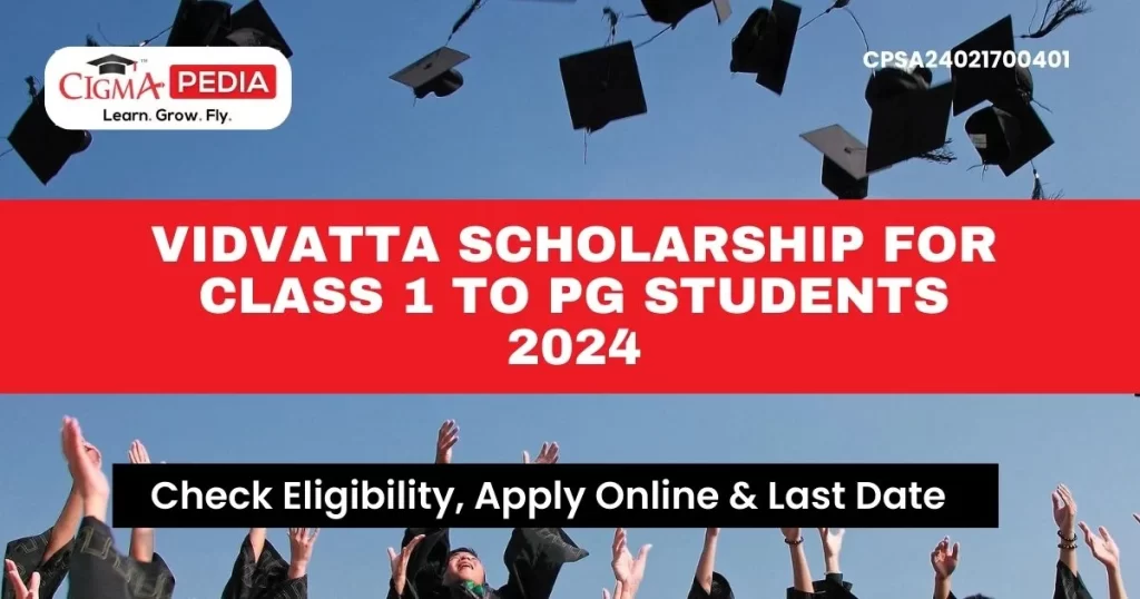 Vidvatta Scholarship for Class 1 to PG Students 2024