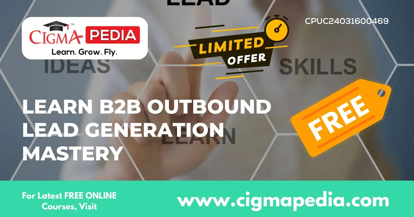 Learn B2B Outbound Lead Generation Mastery (Free Udemy Course) CIGMA