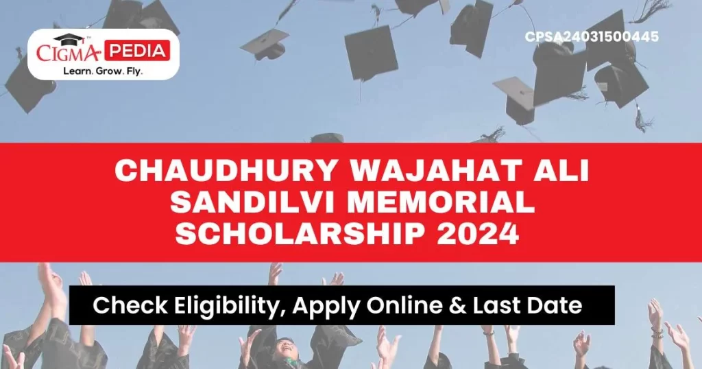 Chaudhury Wajahat Ali Sandilvi Memorial Scholarship 2024 