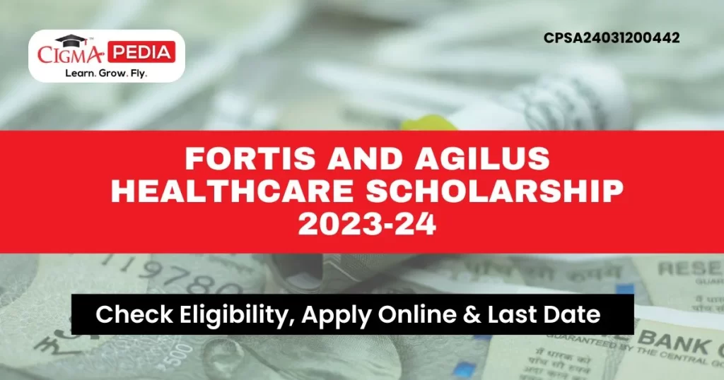 Fortis and Agilus Healthcare Scholarship 2023-24
