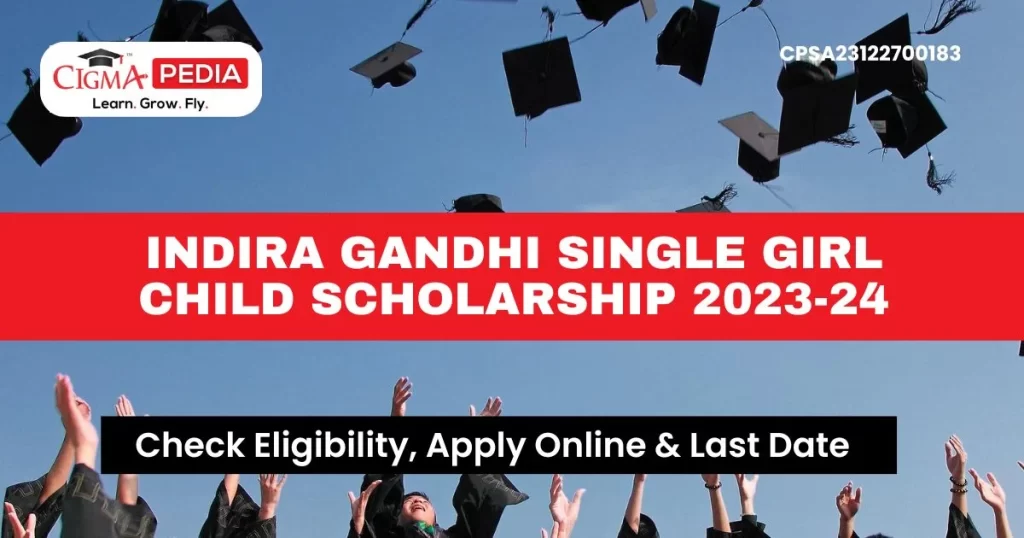 Indira Gandhi Single Girl Child Scholarship 2023-24