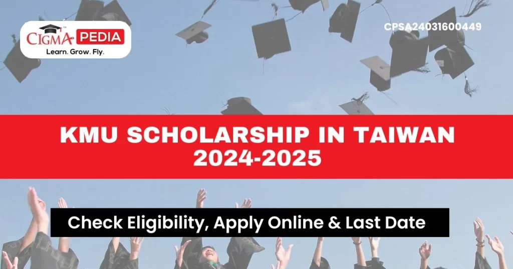 KMU Scholarship in Taiwan for Master's & Ph.D. Students 2024-25