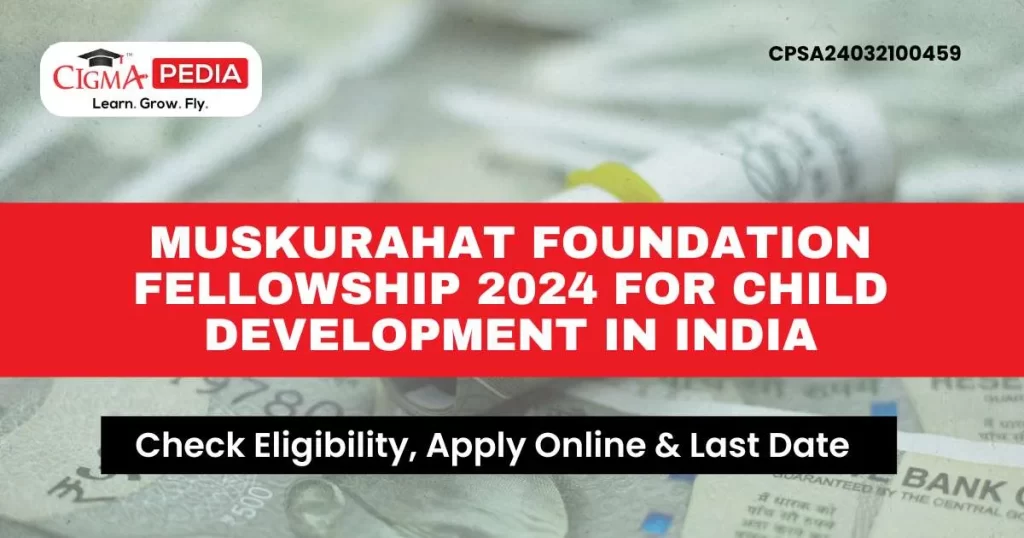Muskurahat Foundation Fellowship 2024 for Child Development in India