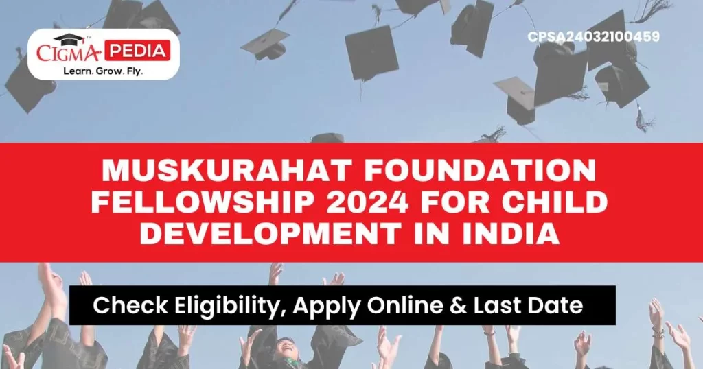Muskurahat Foundation Fellowship 2024 for Child Development in India