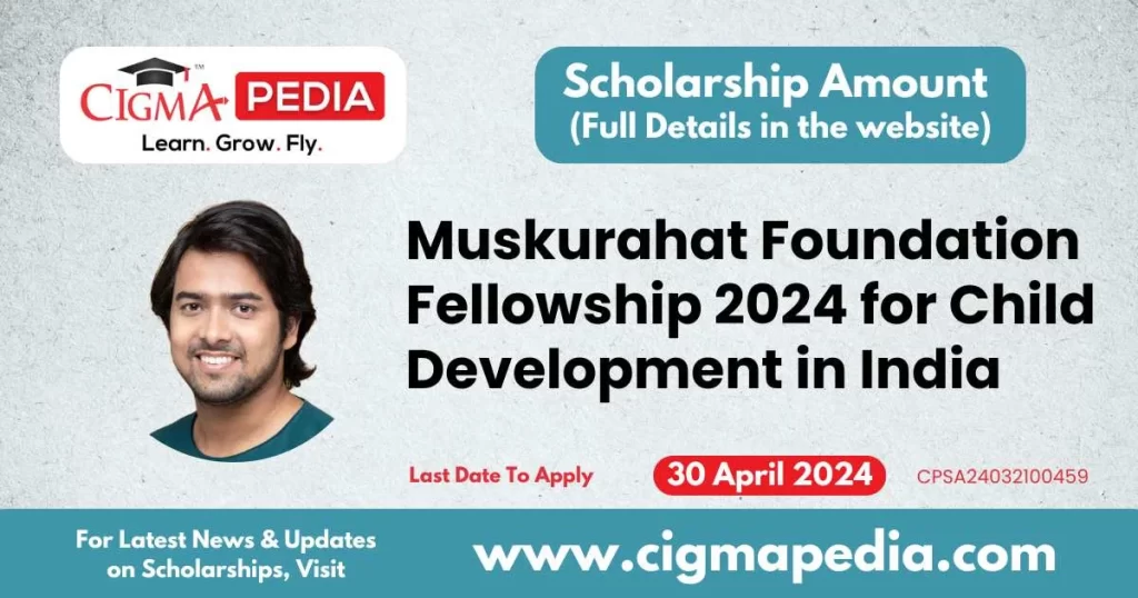 Muskurahat Foundation Fellowship 2024 for Child Development in India