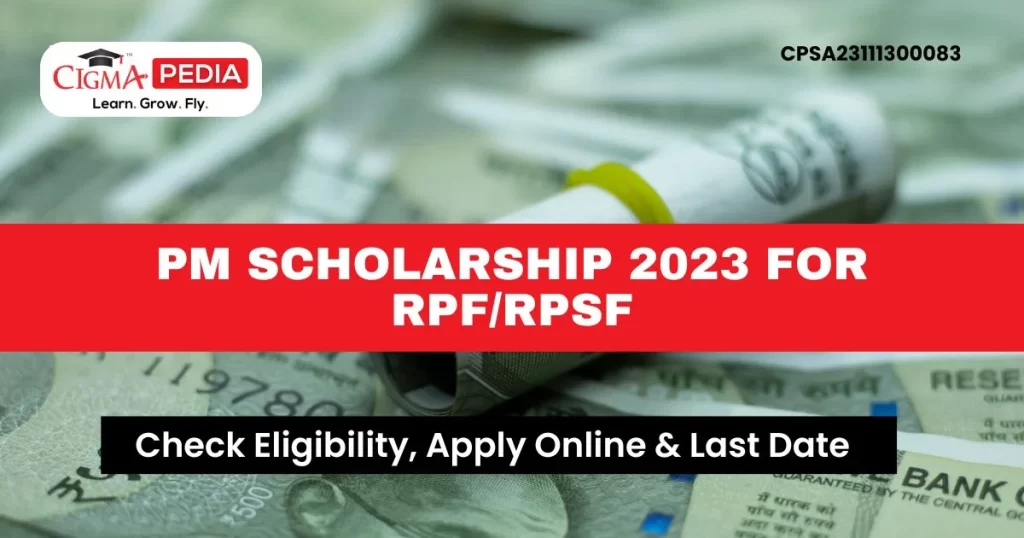 PM Scholarship 2023 For RPF or RPSF