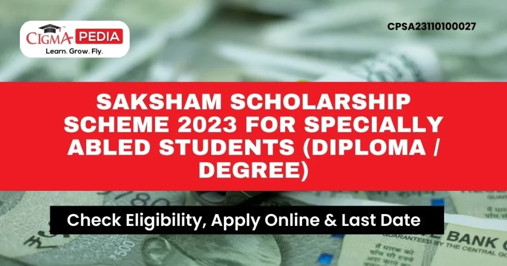 Saksham Scholarship Scheme 2023 for Specially Abled Students (Diploma  Degree)