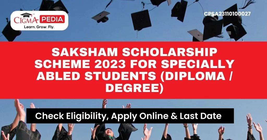 Saksham Scholarship Scheme 2023 for Specially Abled Students (Diploma  Degree)