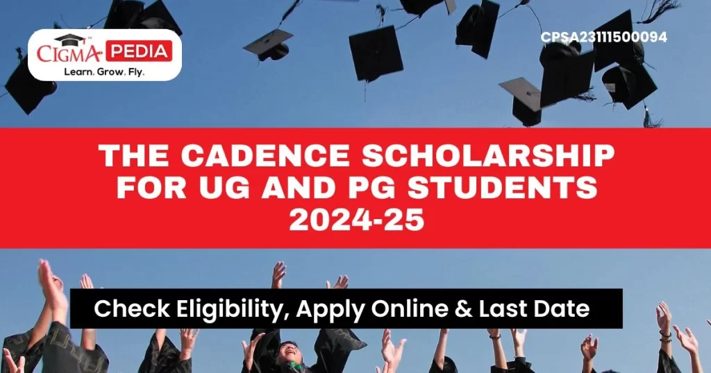 The Cadence Scholarship for UG and PG Students 2024-25