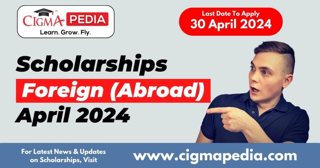 Class Foreign Scholarships CIGMA Pedia Scholarships Government Scholarships Private scholarships scholaships April 2024
