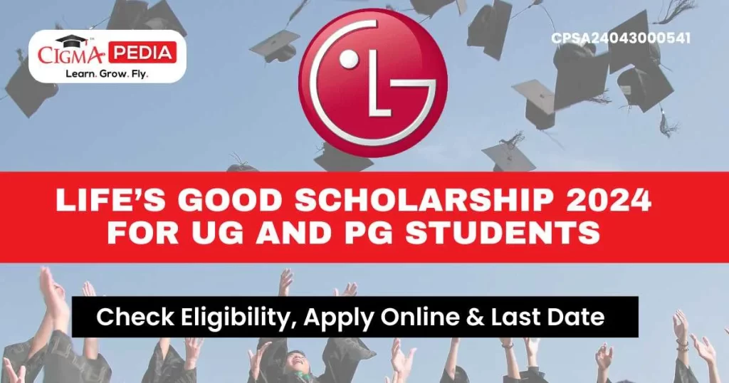 LIFE’S GOOD Scholarship 2024 for UG and PG Students