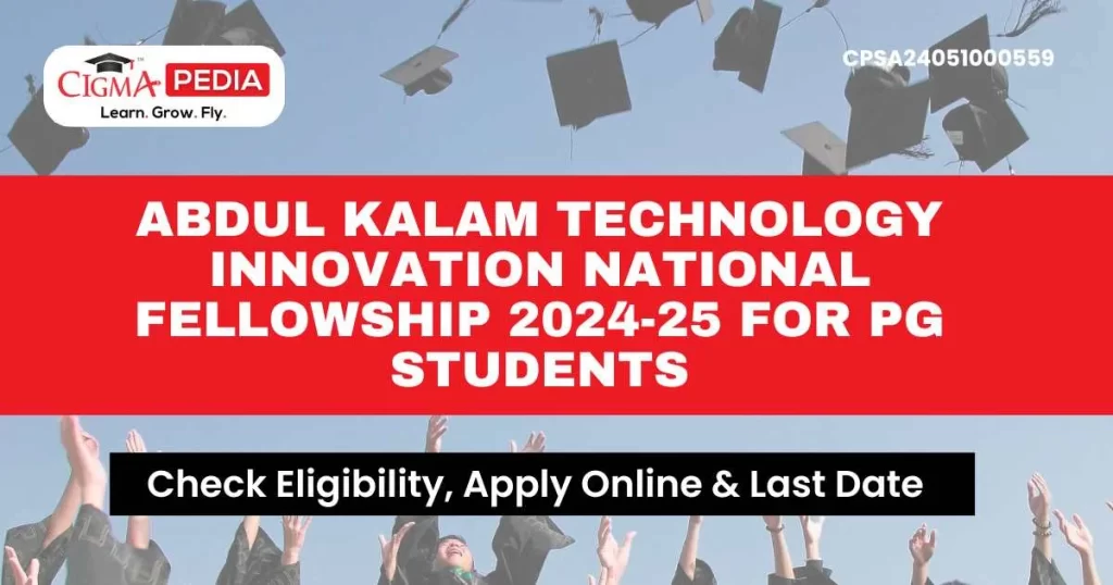 Abdul Kalam Technology Innovation National Fellowship 2024-25 for PG Students