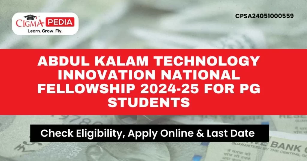 Abdul Kalam Technology Innovation National Fellowship 2024-25 for PG Students