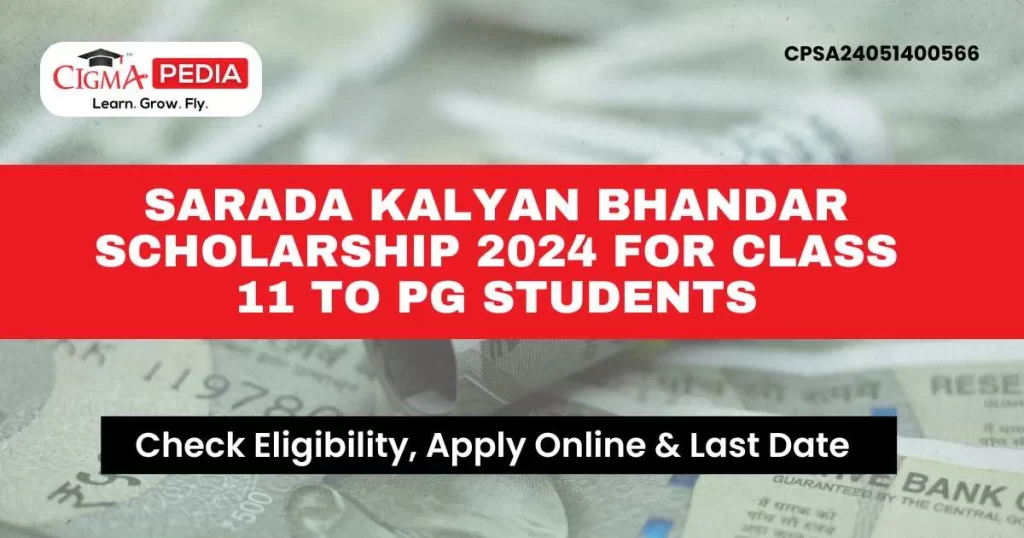 Sarada Kalyan Bhandar Scholarship 2024 for Class 11 to PG Students
