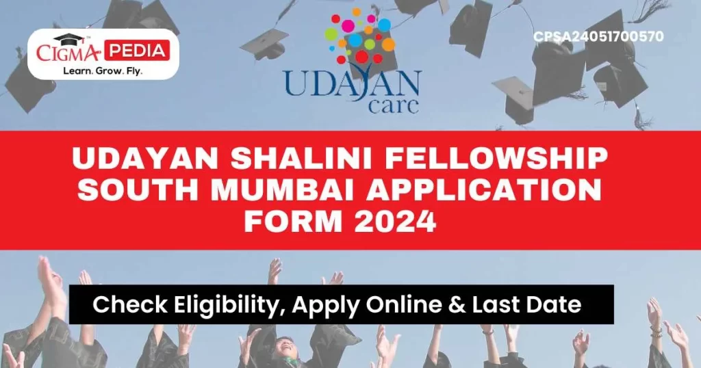 Udayan Shalini Fellowship South Mumbai Application Form 2024