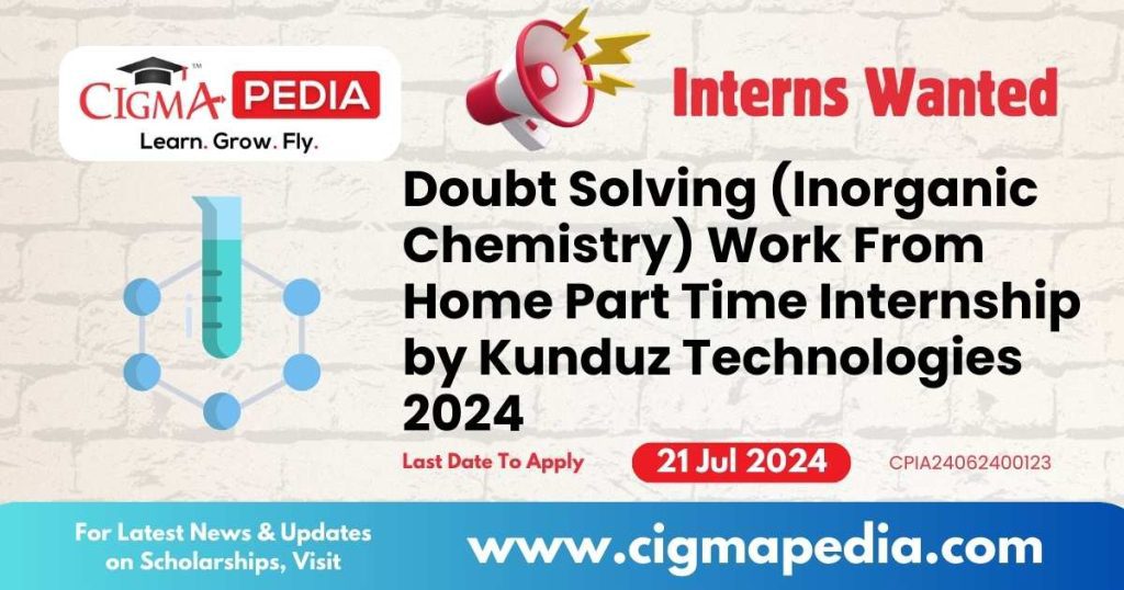 Doubt Solving (Inorganic Chemistry) Work From Home Part Time Internship by Kunduz Technologies 2024