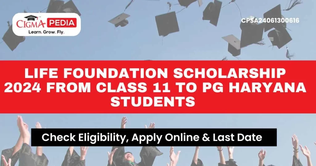 Life Foundation Scholarship 2024 From Class 11 to PG Haryana Students