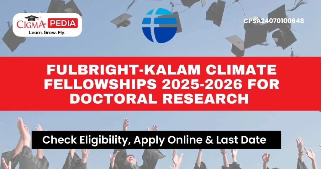 Fulbright-Kalam Climate Fellowships 2025-2026 for Doctoral Research