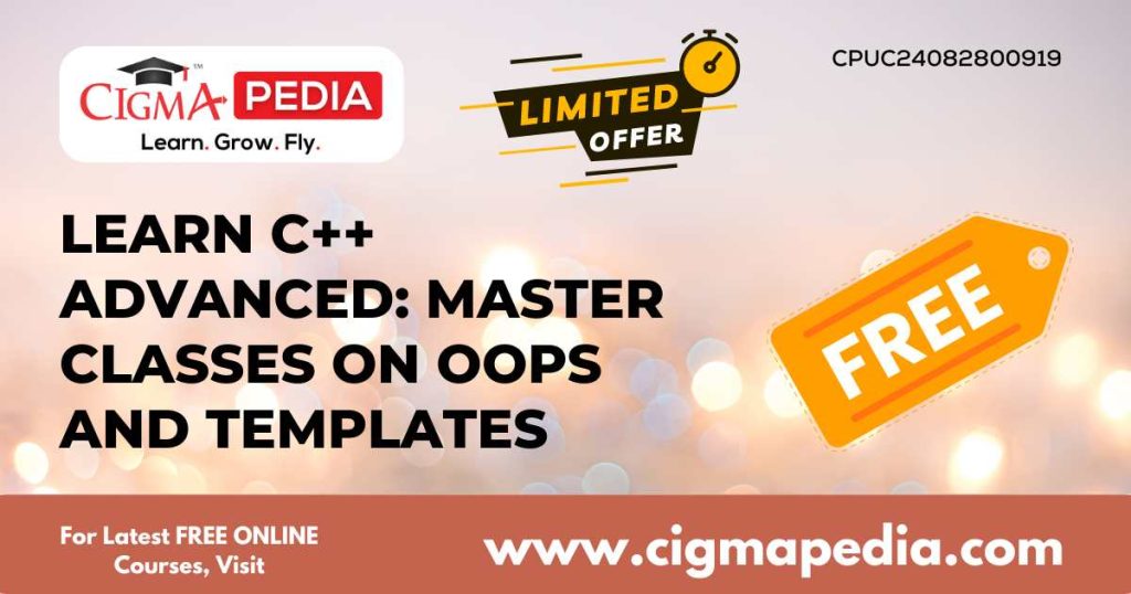 Learn C++ Advanced: Master Classes on OOPs and Templates