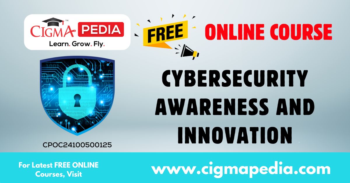 Cybersecurity Awareness and Innovation