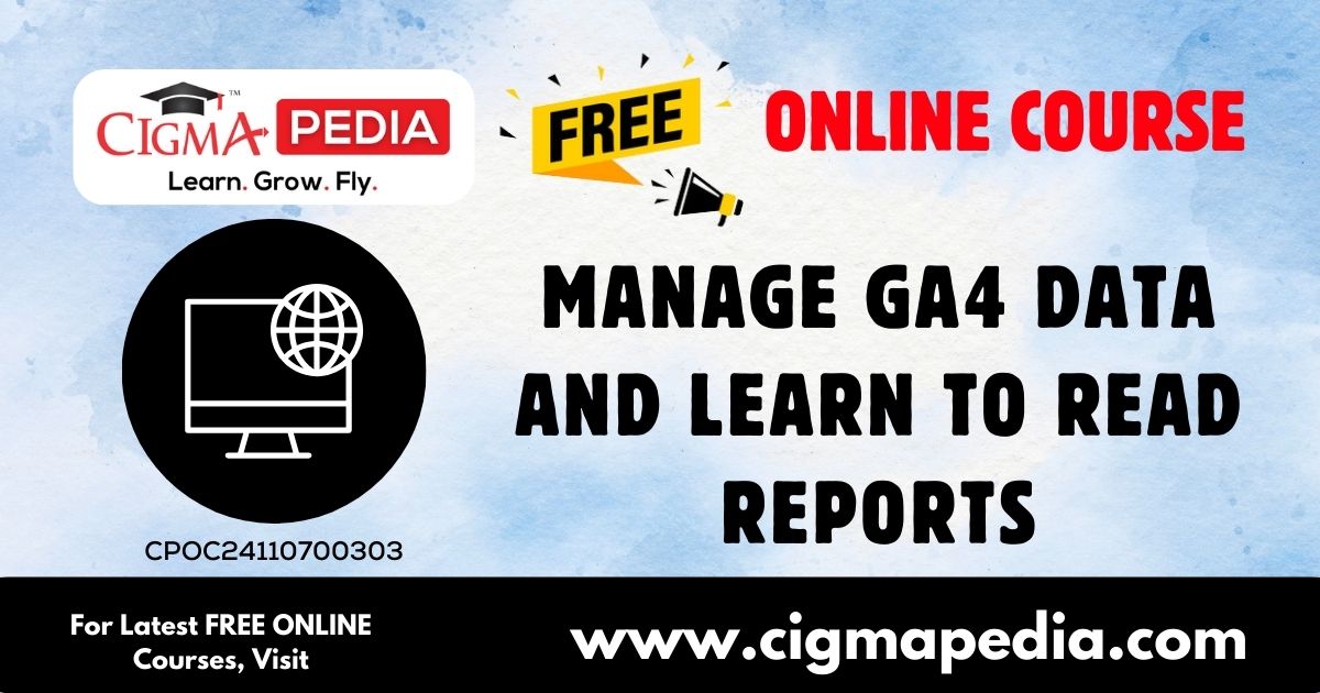 Manage GA4 Data and Learn to Read Reports