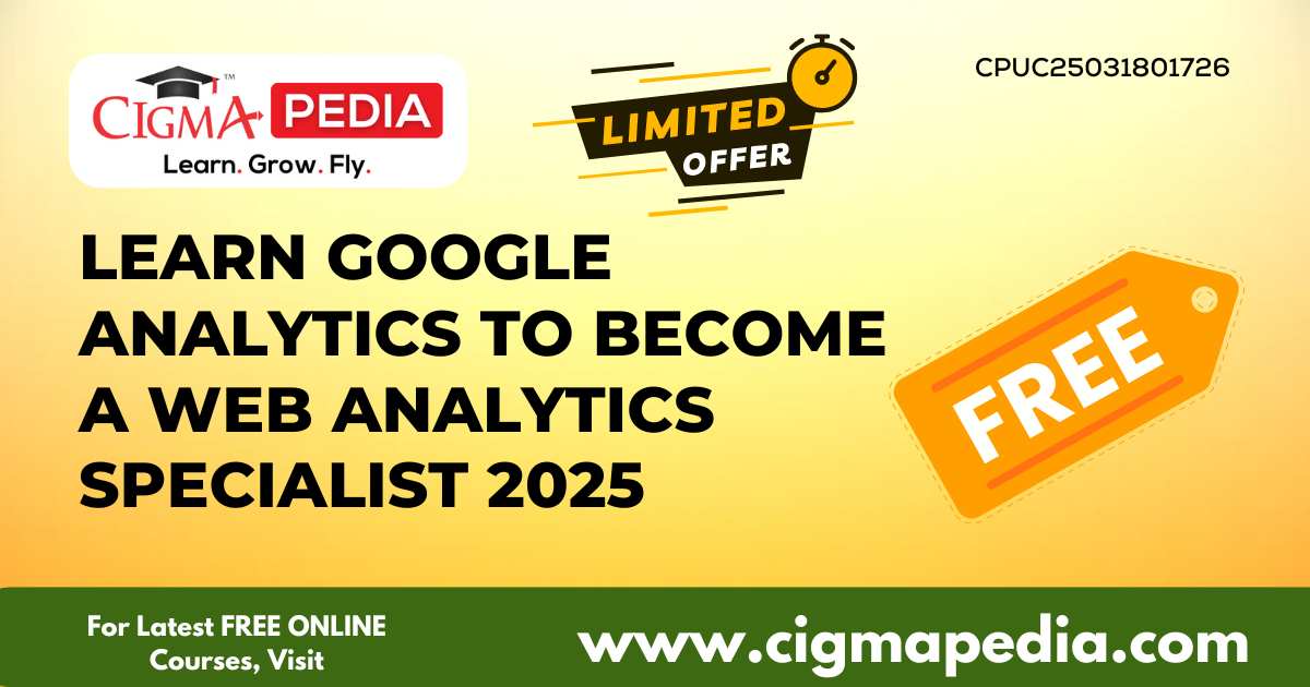 Learn Google Analytics to Become a Web Analytics Specialist 2025 (Free ...