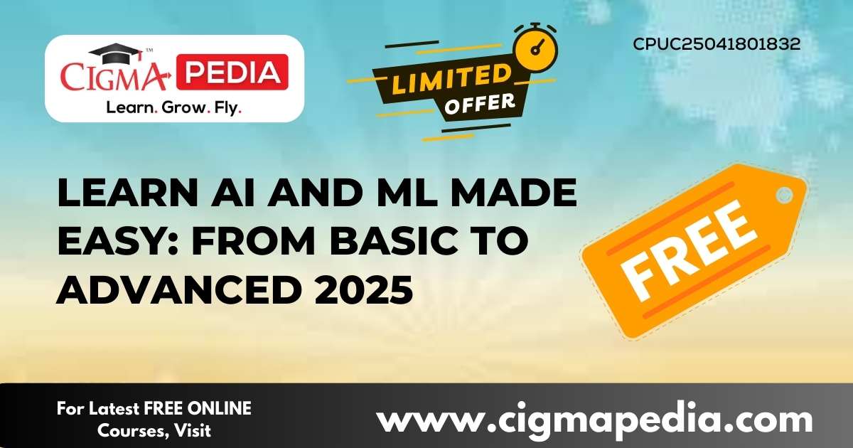 Learn AI And ML Made Easy: From Basic to Advanced 2025 (Free Udemy ...
