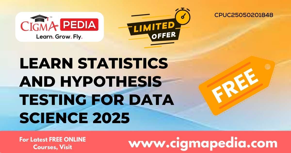 Learn Statistics and Hypothesis Testing for Data science 2025 (Free ...