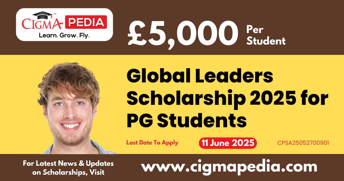Global Leaders Scholarship 2025 for PG Students | Study in UK - CIGMA Pedia