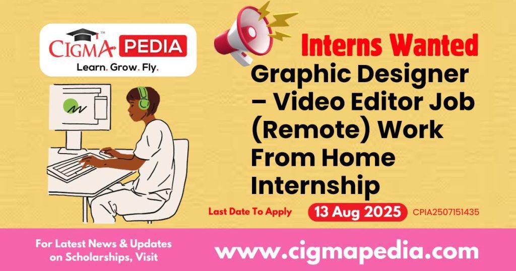Graphic Designer – Video Editor Job (Remote) Work From Home Internship