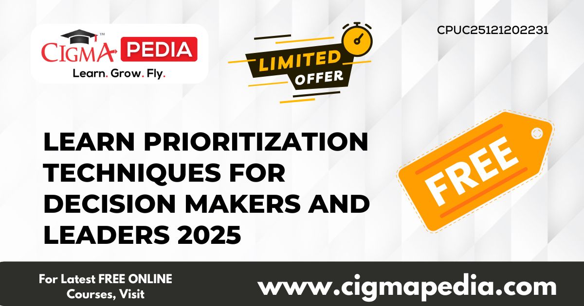 Learn Prioritization Techniques for Decision Makers and Leaders
