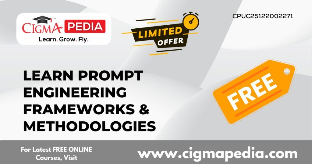 Learn Prompt Engineering Frameworks & Methodologies