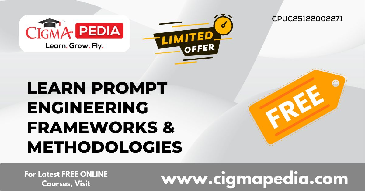 Learn Prompt Engineering Frameworks & Methodologies