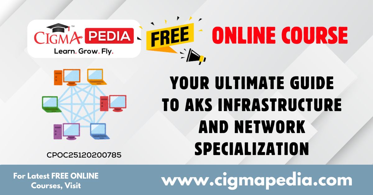 Your Ultimate Guide To AKS Infrastructure And Network Specialization