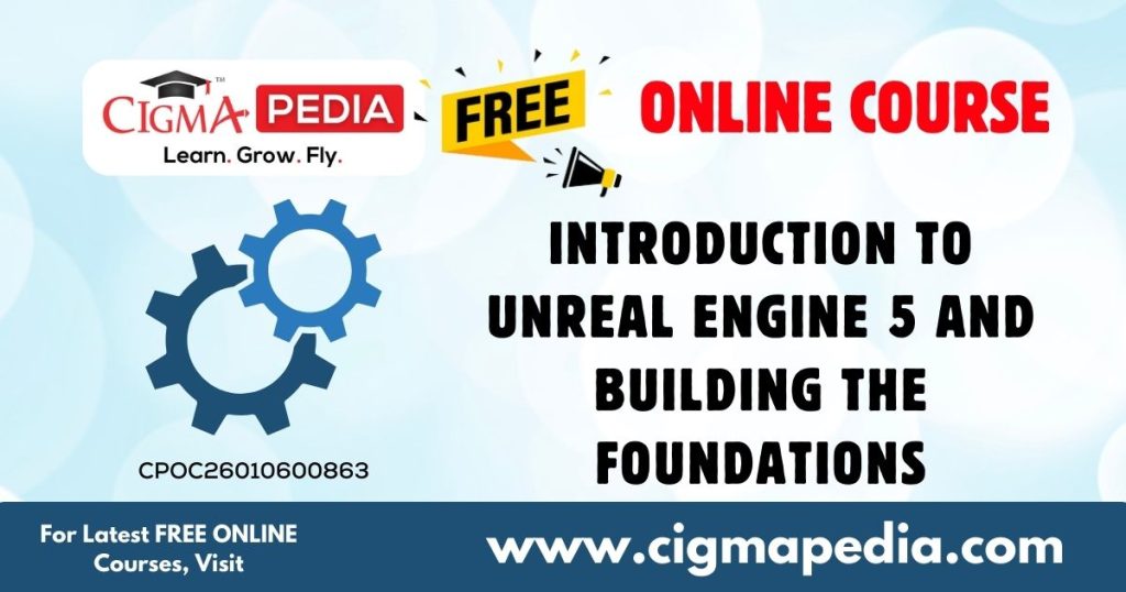 Introduction to Unreal Engine 5 and Building the Foundations