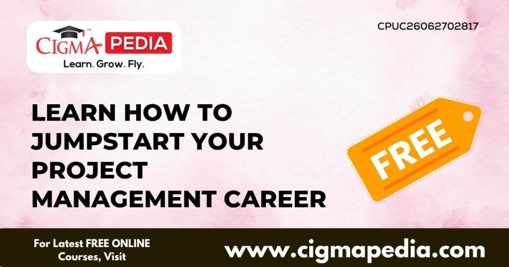 Learn How to Jumpstart your Project Management career